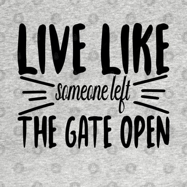 Live Like someone left The Gate Open by DarkTee.xyz